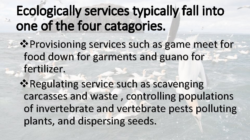 Ecologically services typically fall into one of the four catagories. v. Provisioning services such