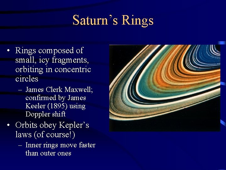 Saturn’s Rings • Rings composed of small, icy fragments, orbiting in concentric circles –