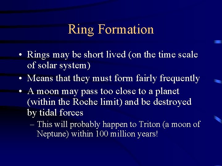 Ring Formation • Rings may be short lived (on the time scale of solar