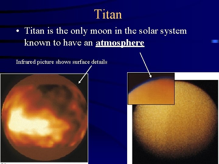 Titan • Titan is the only moon in the solar system known to have