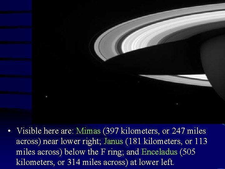  • Visible here are: Mimas (397 kilometers, or 247 miles across) near lower