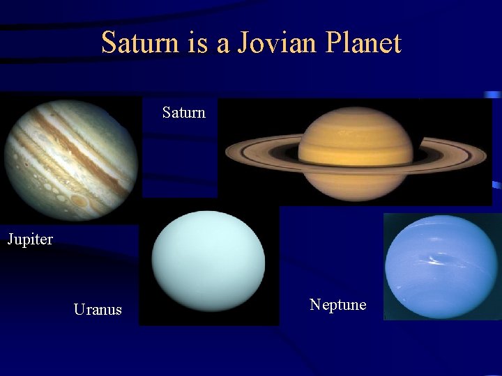 Saturn is a Jovian Planet Saturn Jupiter Uranus Neptune 