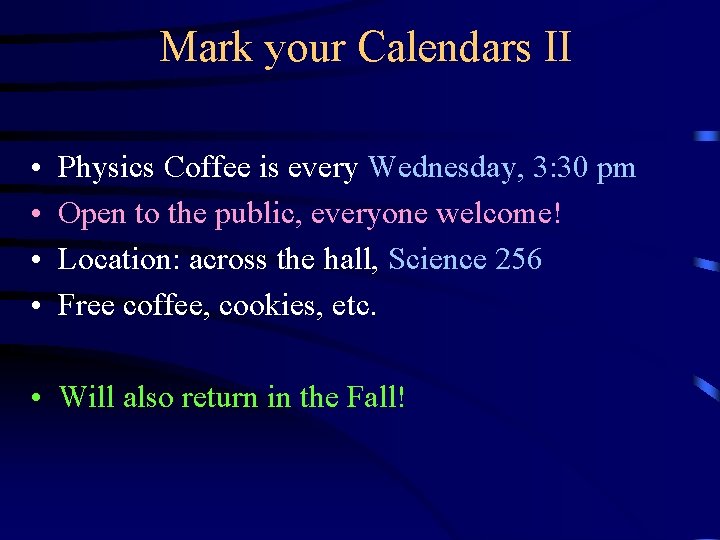 Mark your Calendars II • • Physics Coffee is every Wednesday, 3: 30 pm