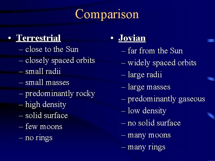 Comparison • Terrestrial – close to the Sun – closely spaced orbits – small