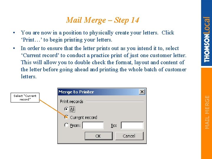 Mail Merge – Step 14 Select “Current record” MAIL MERGE • You are now