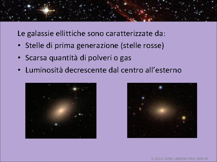 Le galassie ellittiche sono caratterizzate da: • Stelle di prima generazione (stelle rosse) •