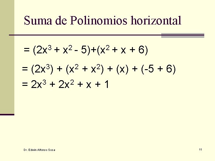Suma de Polinomios horizontal = (2 x 3 + x 2 - 5)+(x 2