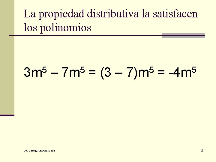 La propiedad distributiva la satisfacen los polinomios 5 3 m – Dr. Edwin Alfonso