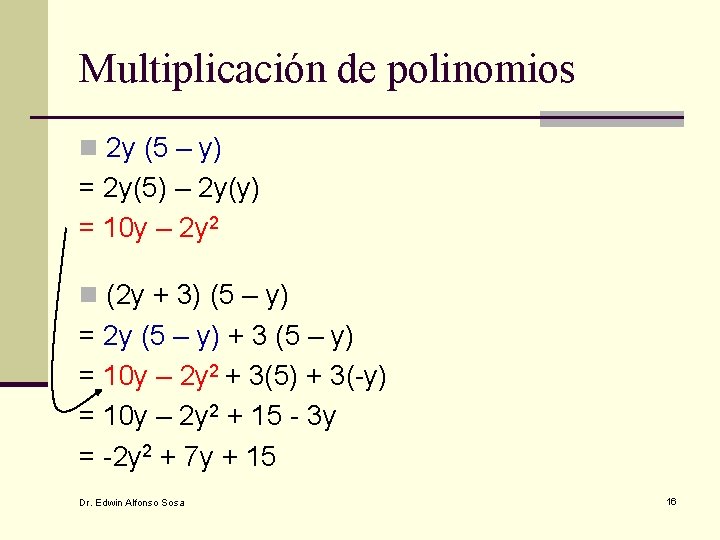 Multiplicación de polinomios n 2 y (5 – y) = 2 y(5) – 2