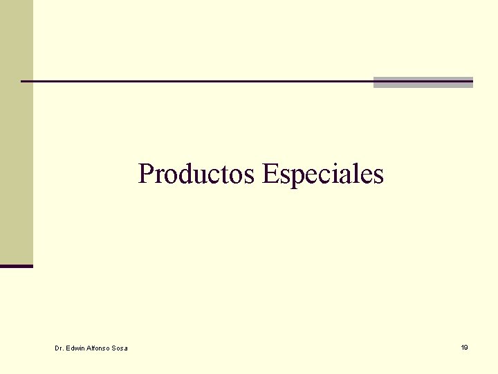 Productos Especiales Dr. Edwin Alfonso Sosa 19 