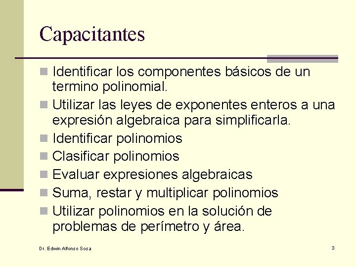 Capacitantes n Identificar los componentes básicos de un termino polinomial. n Utilizar las leyes