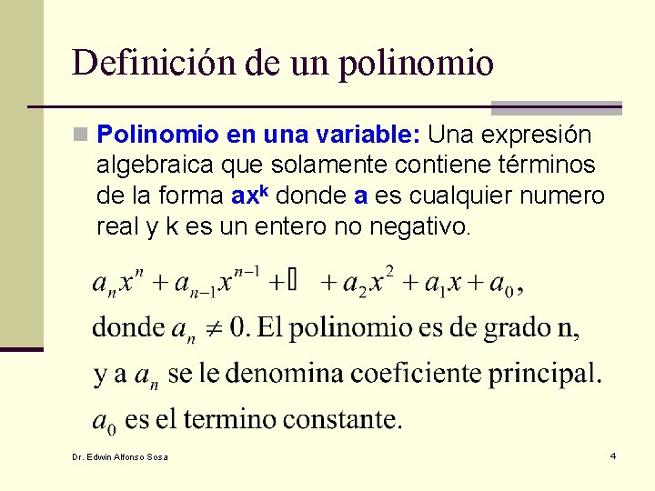 Definición de un polinomio n Polinomio en una variable: Una expresión algebraica que solamente