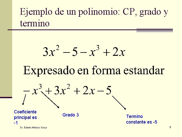 Ejemplo de un polinomio: CP, grado y termino Coeficiente principal es -1 Dr. Edwin
