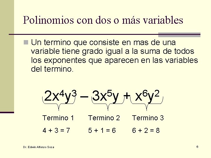 Polinomios con dos o más variables n Un termino que consiste en mas de