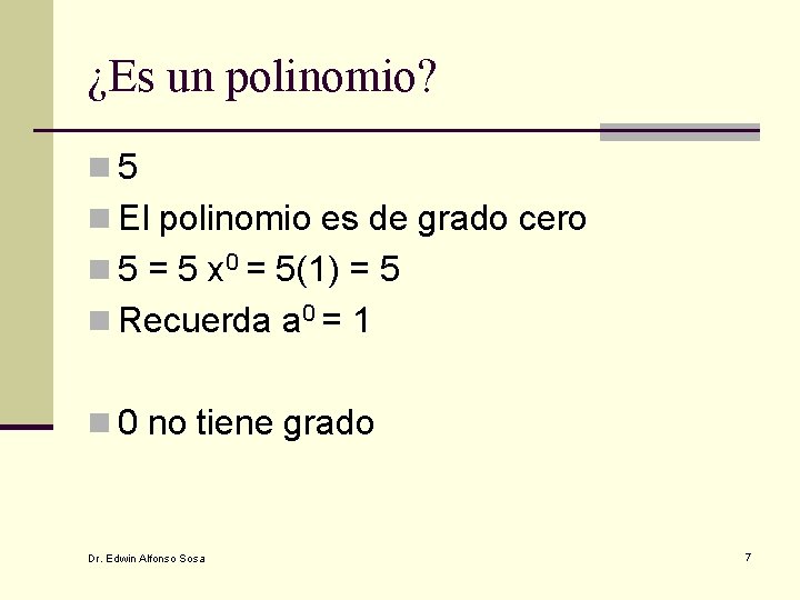 ¿Es un polinomio? n 5 n El polinomio es de grado cero n 5