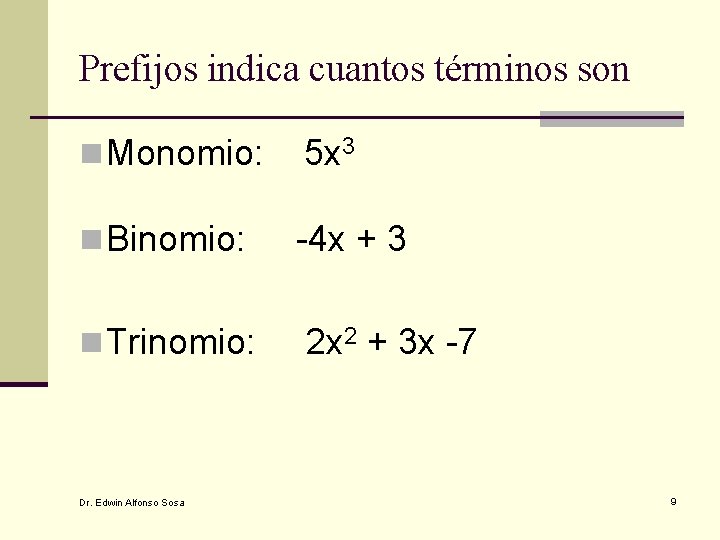 Prefijos indica cuantos términos son n Monomio: 5 x 3 n Binomio: -4 x