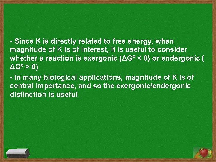 - Since K is directly related to free energy, when magnitude of K is