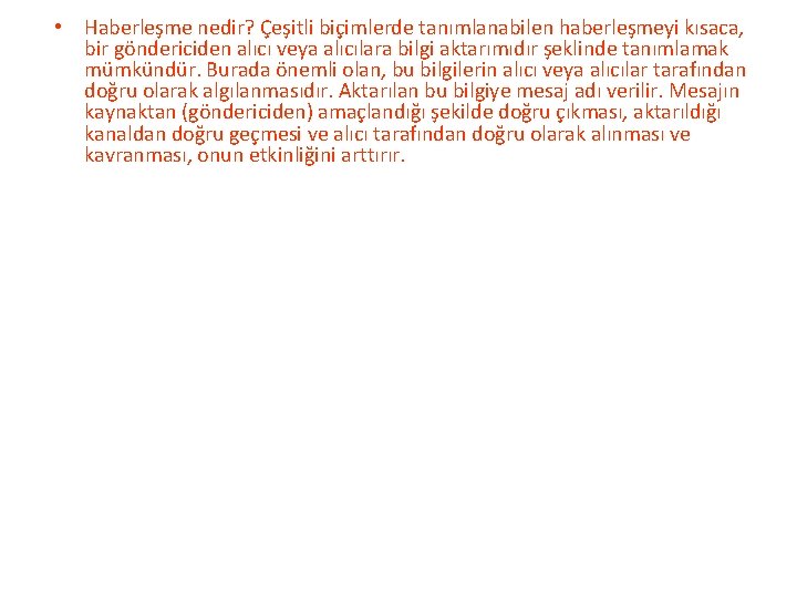  • Haberleşme nedir? Çeşitli biçimlerde tanımlanabilen haberleşmeyi kısaca, bir göndericiden alıcı veya alıcılara