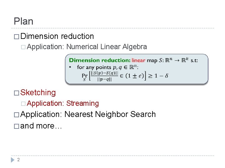 Plan � Dimension reduction � Application: Numerical Linear Algebra � Sketching � Application: �