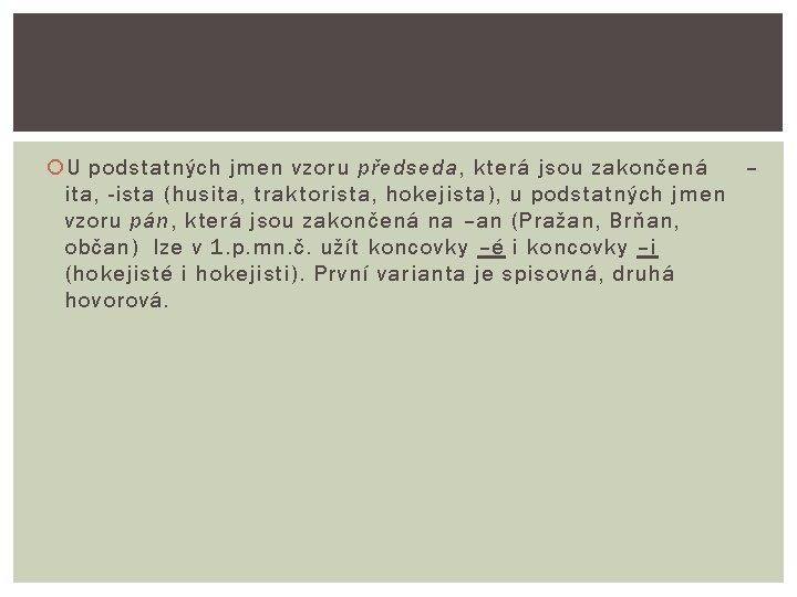  U podstatných jmen vzoru předseda, která jsou zakončená – ita, -ista (husita, traktorista,