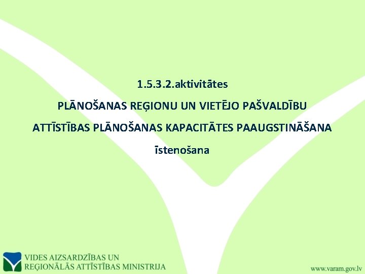 1. 5. 3. 2. aktivitātes PLĀNOŠANAS REĢIONU UN VIETĒJO PAŠVALDĪBU ATTĪSTĪBAS PLĀNOŠANAS KAPACITĀTES PAAUGSTINĀŠANA