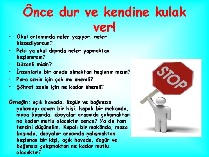  • • • Önce dur ve kendine kulak ver! Okul ortamında neler yaşıyor,