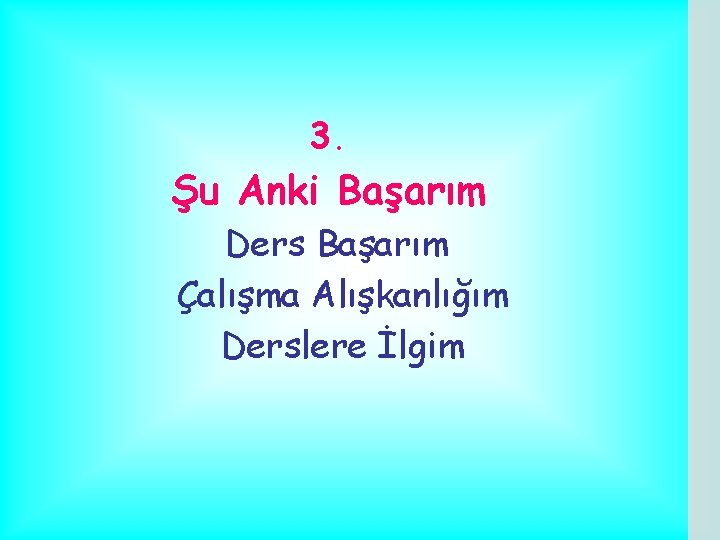 3. Şu Anki Başarım Ders Başarım Çalışma Alışkanlığım Derslere İlgim 