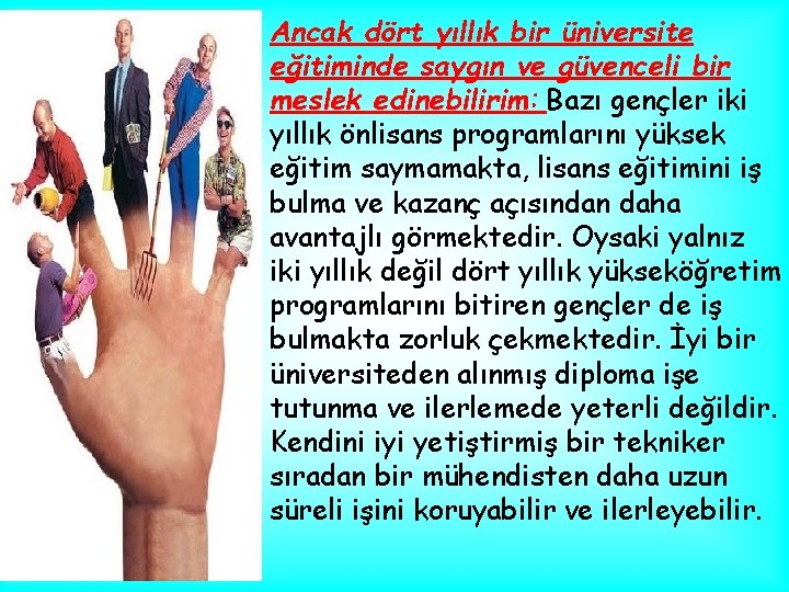 Ancak dört yıllık bir üniversite eğitiminde saygın ve güvenceli bir meslek edinebilirim: Bazı gençler