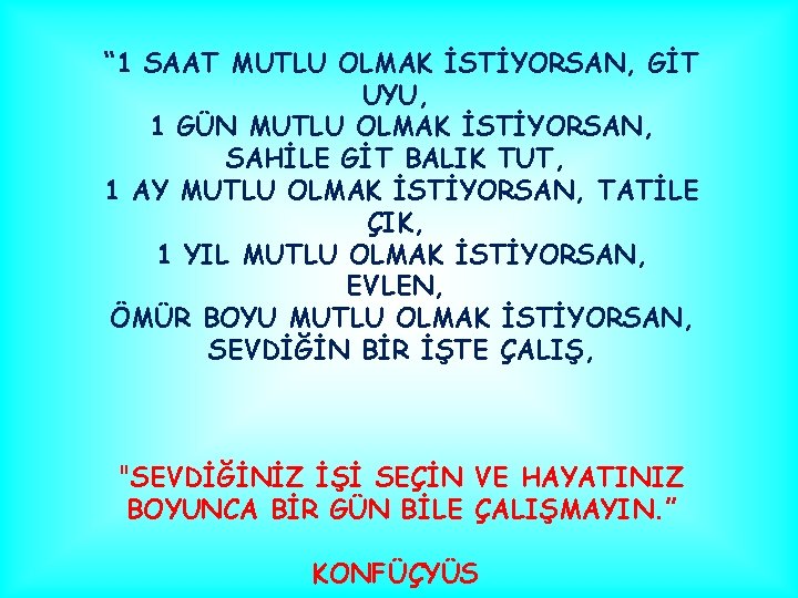 “ 1 SAAT MUTLU OLMAK İSTİYORSAN, GİT UYU, 1 GÜN MUTLU OLMAK İSTİYORSAN, SAHİLE