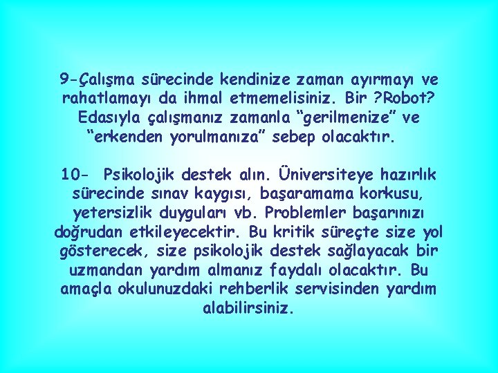 9 -Çalışma sürecinde kendinize zaman ayırmayı ve rahatlamayı da ihmal etmemelisiniz. Bir ? Robot?