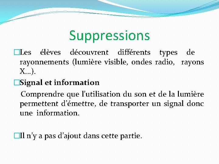 Suppressions �Les élèves découvrent différents types de rayonnements (lumière visible, ondes radio, rayons X.