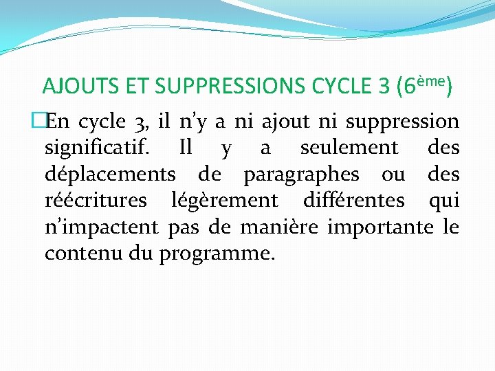 AJOUTS ET SUPPRESSIONS CYCLE 3 (6ème) �En cycle 3, il n’y a ni ajout