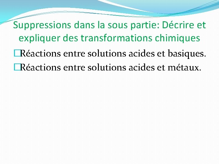 Suppressions dans la sous partie: Décrire et expliquer des transformations chimiques �Réactions entre solutions