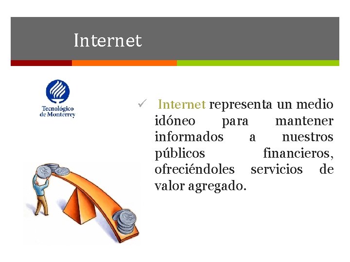 Internet ü Internet representa un medio idóneo para mantener informados a nuestros públicos financieros,