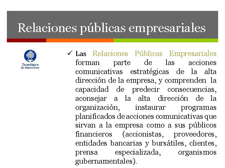 Relaciones públicas empresariales ü Las Relaciones Públicas Empresariales forman parte de las acciones comunicativas