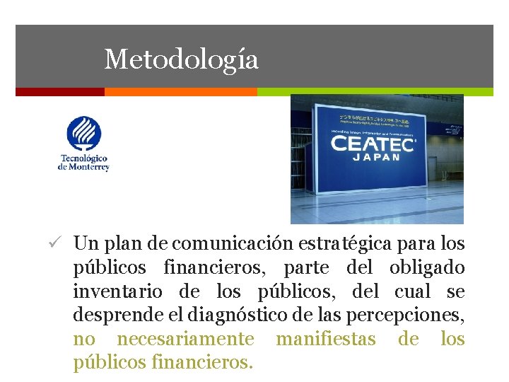 Metodología ü Un plan de comunicación estratégica para los públicos financieros, parte del obligado