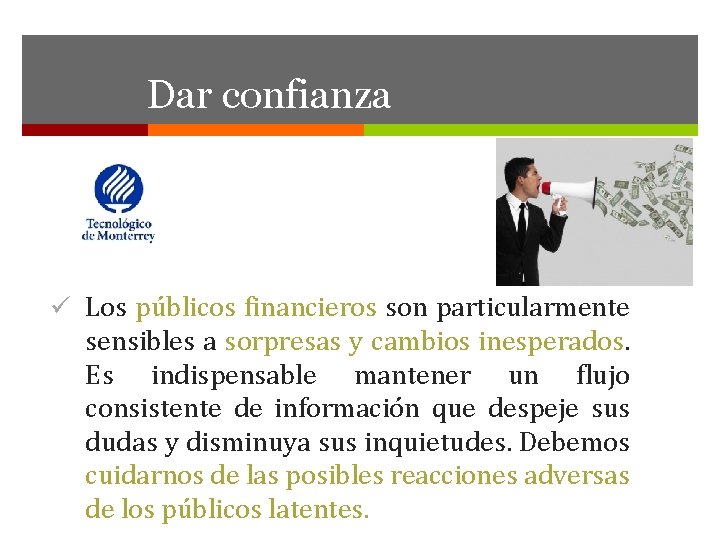 Dar confianza ü Los públicos financieros son particularmente sensibles a sorpresas y cambios inesperados.