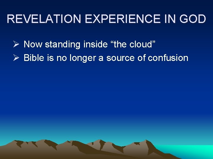 REVELATION EXPERIENCE IN GOD Ø Now standing inside “the cloud” Ø Bible is no