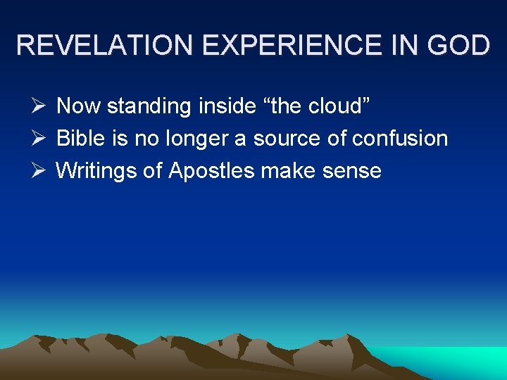 REVELATION EXPERIENCE IN GOD Ø Now standing inside “the cloud” Ø Bible is no
