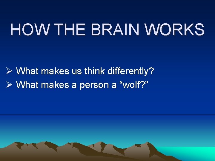 HOW THE BRAIN WORKS Ø What makes us think differently? Ø What makes a