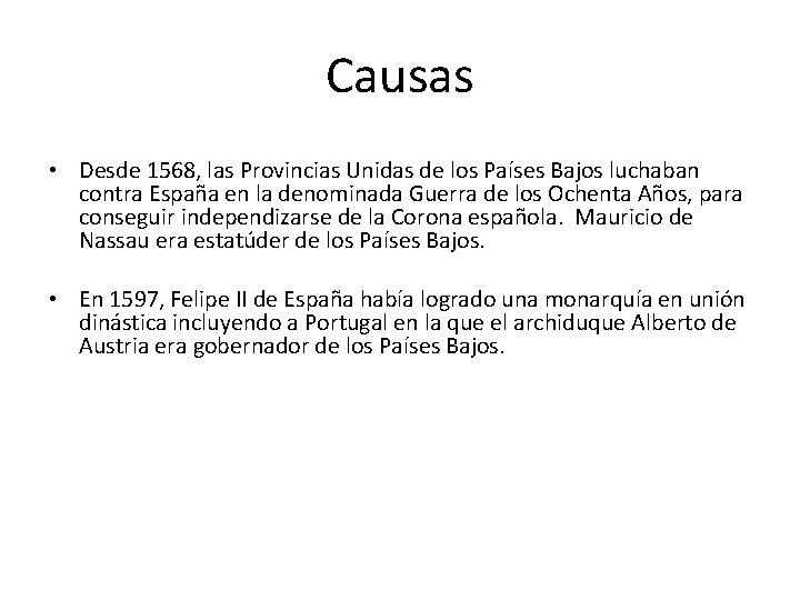 Causas • Desde 1568, las Provincias Unidas de los Países Bajos luchaban contra España