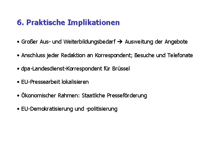 6. Praktische Implikationen • Großer Aus- und Weiterbildungsbedarf Ausweitung der Angebote • Anschluss jeder