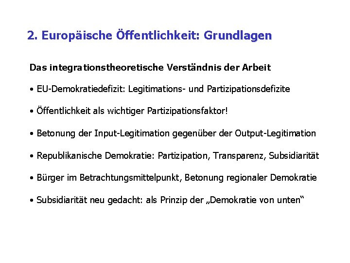 2. Europäische Öffentlichkeit: Grundlagen Das integrationstheoretische Verständnis der Arbeit • EU-Demokratiedefizit: Legitimations- und Partizipationsdefizite