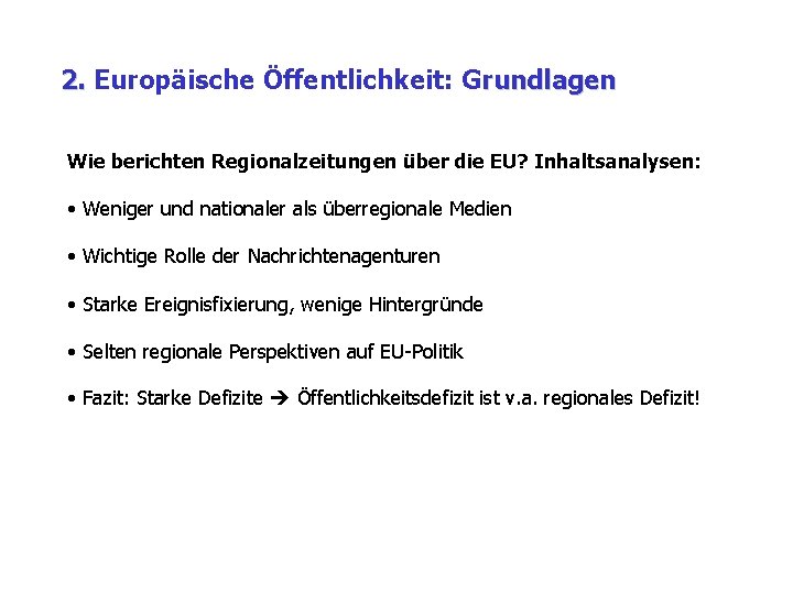 2. Europäische Öffentlichkeit: Grundlagen Wie berichten Regionalzeitungen über die EU? Inhaltsanalysen: • Weniger und