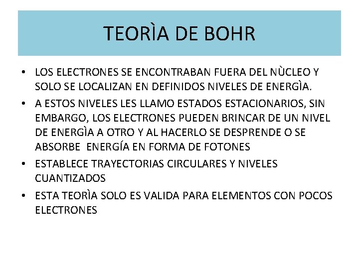 TEORÌA DE BOHR • LOS ELECTRONES SE ENCONTRABAN FUERA DEL NÙCLEO Y SOLO SE