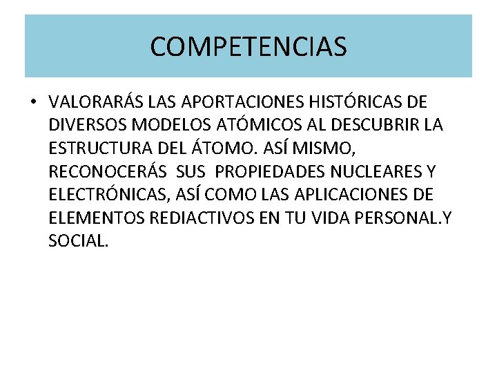 COMPETENCIAS • VALORARÁS LAS APORTACIONES HISTÓRICAS DE DIVERSOS MODELOS ATÓMICOS AL DESCUBRIR LA ESTRUCTURA