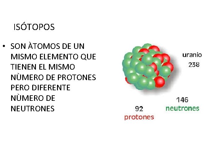ISÓTOPOS • SON ÀTOMOS DE UN MISMO ELEMENTO QUE TIENEN EL MISMO NÙMERO DE