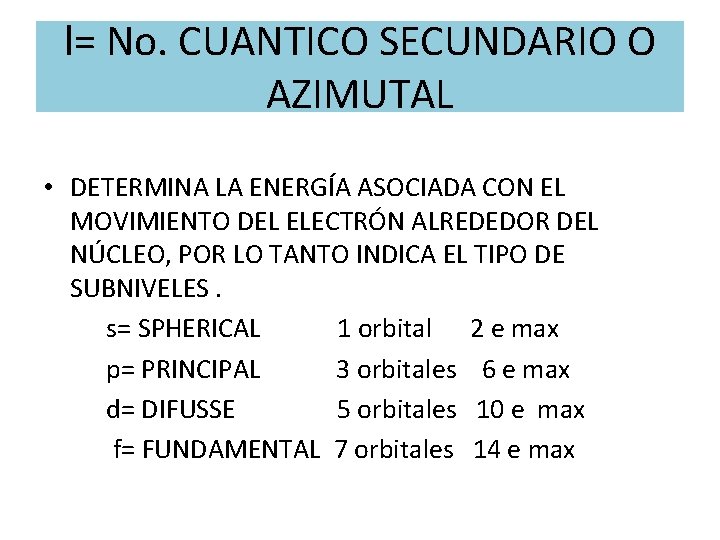 l= No. CUANTICO SECUNDARIO O AZIMUTAL • DETERMINA LA ENERGÍA ASOCIADA CON EL MOVIMIENTO
