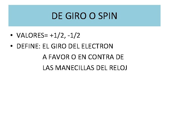 DE GIRO O SPIN • VALORES= +1/2, -1/2 • DEFINE: EL GIRO DEL ELECTRON