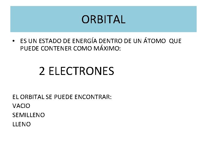 ORBITAL • ES UN ESTADO DE ENERGÍA DENTRO DE UN ÁTOMO QUE PUEDE CONTENER